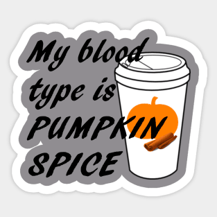 Blood type is Pumpkin Spice Sticker